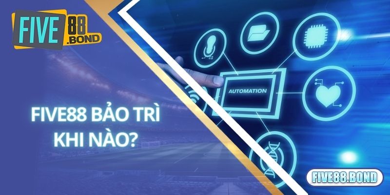 Khi nào nhà cái Five88 bảo trì?