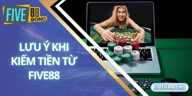 Áp dụng cách kiếm tiền từ Five88 cần lưu ý gì?