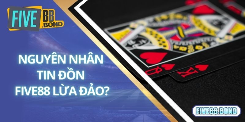 Nguyên nhân xuất hiện tin đồn thất thiệt về Five88