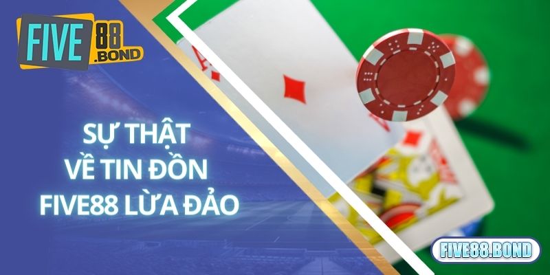 Sự thật tin đồn thất thiệt về nhà cái Five88