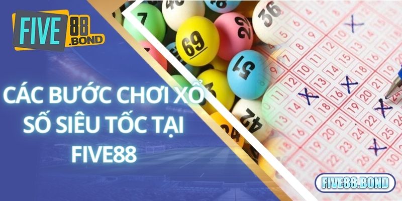 Các bước chơi xổ số siêu tốc tại Five88