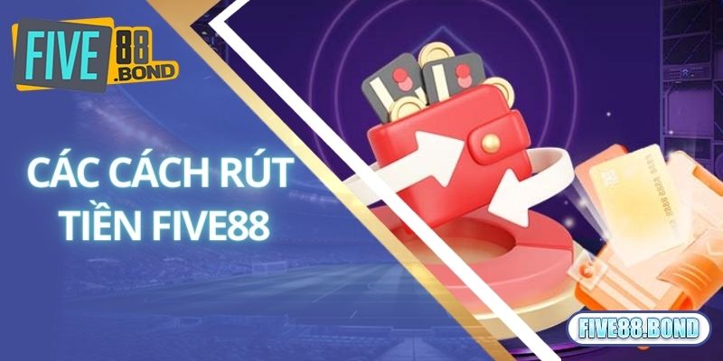 Rút Tiền Five88 Siêu Tốc Chỉ Trong 5 Phút Cho Newbie