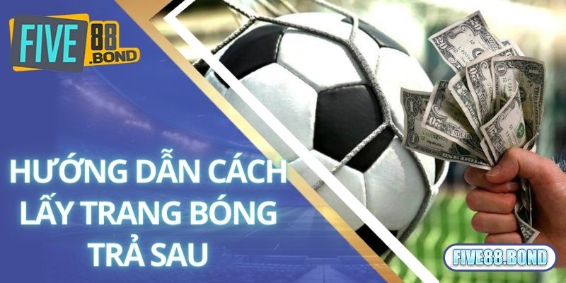 Chia sẻ cách lấy trang bóng trả sau tại Five88