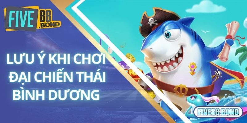 Đại Chiến Thái Bình Dương - Phiên Bản Bắn Cá Cực Hot Tại Five88 3 Lưu ý khi tham gia thử sức game Đại Chiến Thái Bình Dương