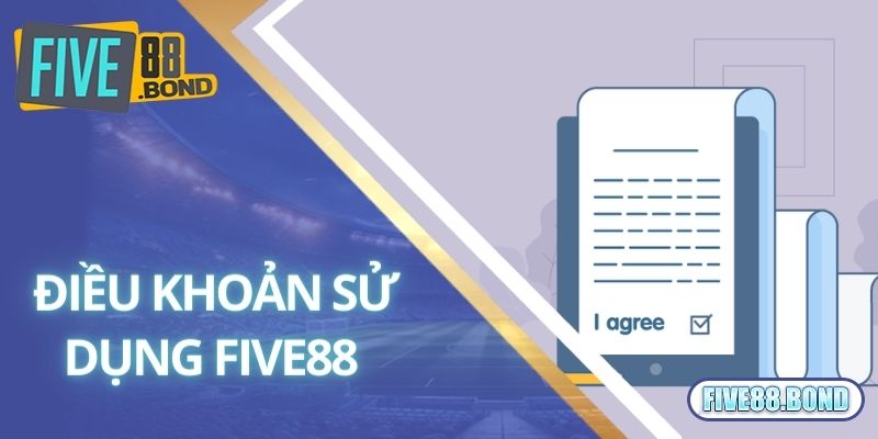 Điều Khoản Sử Dụng 2 Điều khoản sử dụng Five88 về việc chấp thuận tham gia