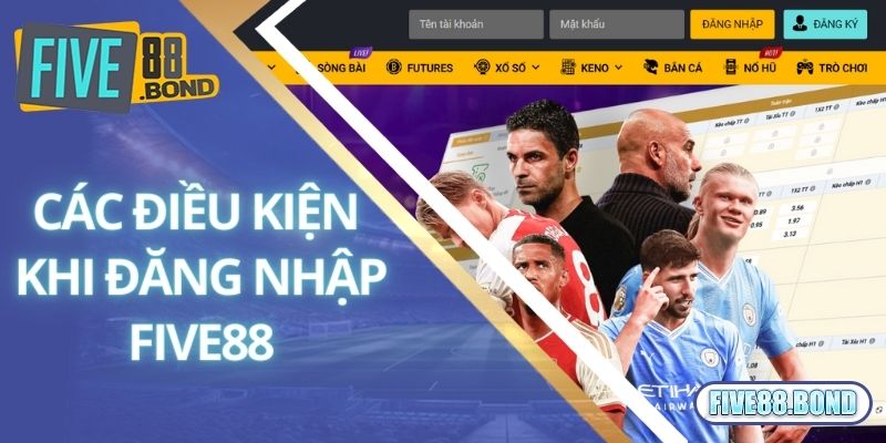 Các điều kiện khi đăng nhập Five88