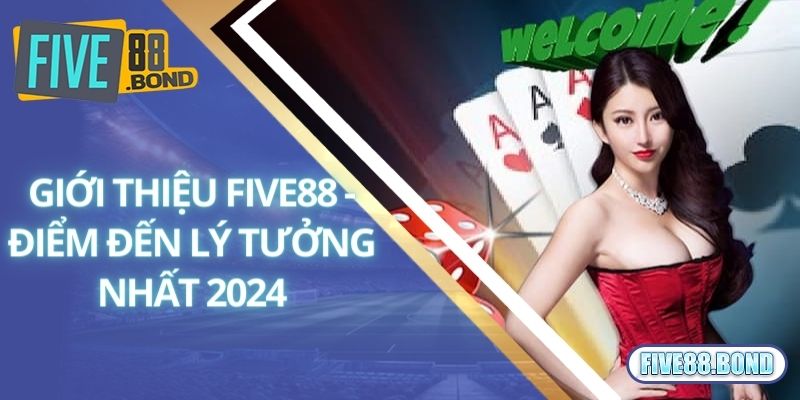 Giới thiệu Five88 - Điểm đến lý tưởng cho mọi hội viên 