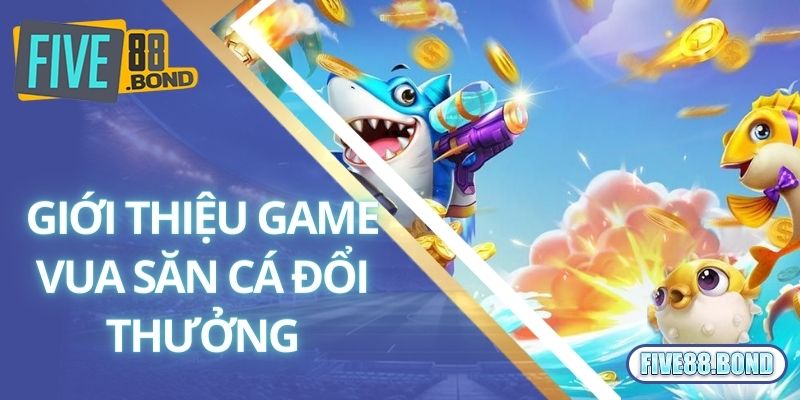 Vua Săn Cá - Bật Mí Cách Chơi Và Kinh Nghiệm Săn Boss Thắng Đậm 1 Giới thiệu game vua săn cá đổi thưởng