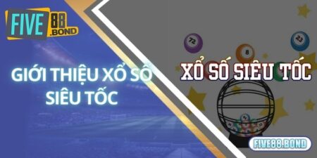 Xổ Số Siêu Tốc Là Gì? Kinh Nghiệm Chinh Phục Giải Độc Đắc Tại Five88