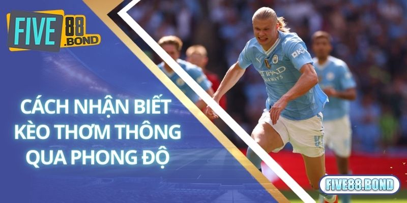 Cách nhận biết kèo thơm thông qua phong độ đôi bên 