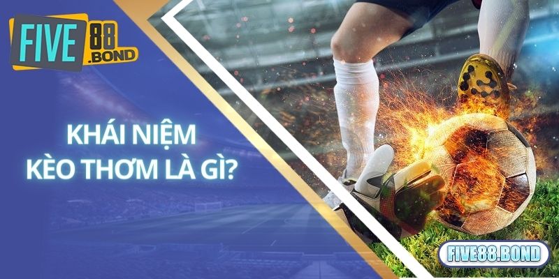 Khái niệm kèo thơm là gì?