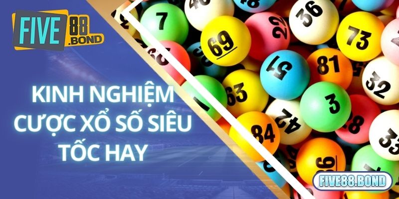 Kinh nghiệm cược xổ số siêu tốc hay