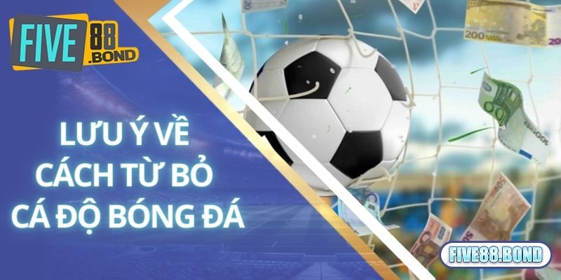 Lưu ý cần nắm bắt về cách từ bỏ cá độ bóng đá