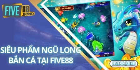 Ngũ Long Bắn Cá - Game Săn Tiền Thưởng 3D Siêu Chất Lượng