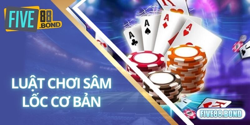 Chinh Phục Game Bài Sâm Lốc Đang Cực Hot Tại Five88 1 Luật chơi sâm lốc cơ bản cho người mới