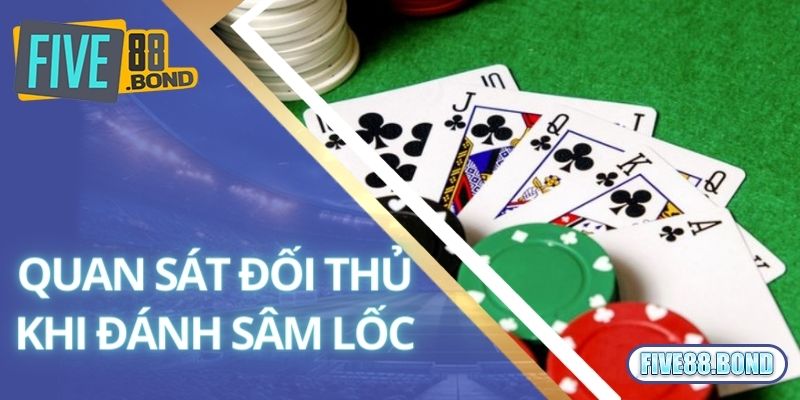 Chinh Phục Game Bài Sâm Lốc Đang Cực Hot Tại Five88 3 Kinh nghiệm quan sát đối thủ khi chơi sâm lốc