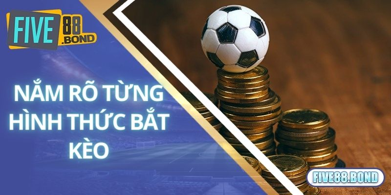 Nắm rõ từng hình thức bắt kèo bóng đá