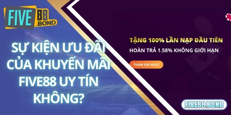 Khuyến Mãi Five88 1 Sự kiện ưu đãi của khuyến mãi Five88 uy tín không?