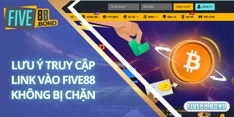 Lưu ý cần nắm rõ khi truy cập link vào Five88 không bị chặn